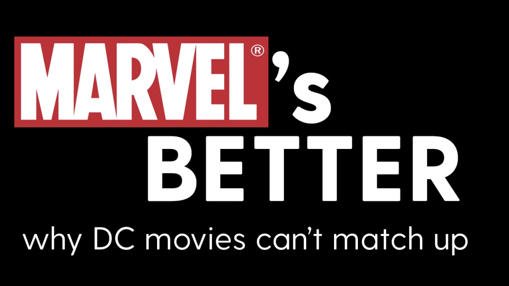 Marvel's Better: why DC movies can't match up