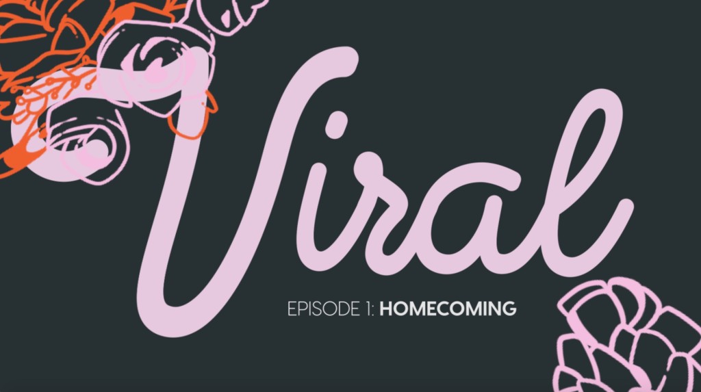 Viral: Episode 1 — Homecoming