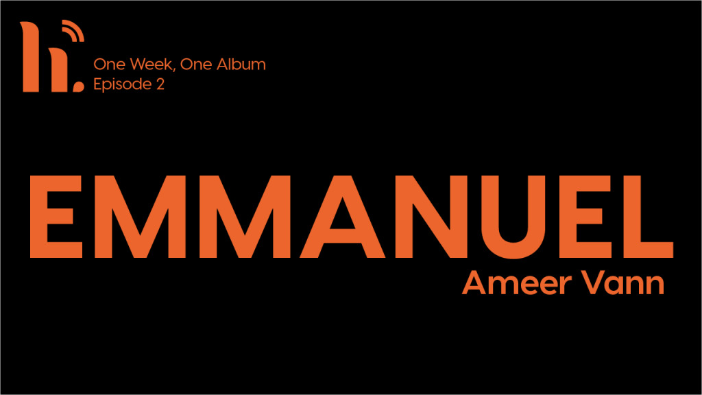 One Week, One Album: Episode 2 — EMMANUEL by Ameer Vann