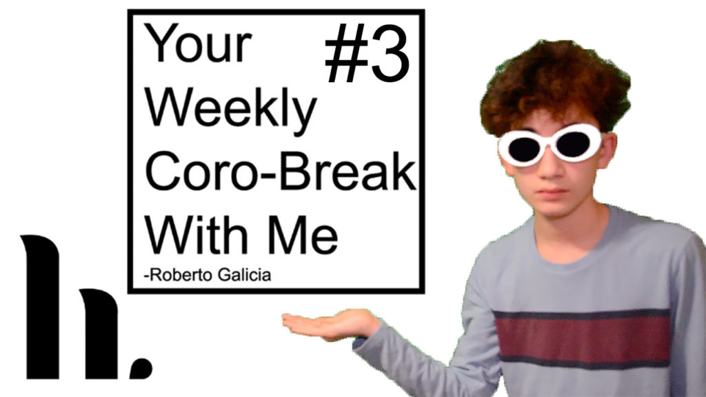 Your Weekly Coro-Break with Me - Roberto Galicia #3