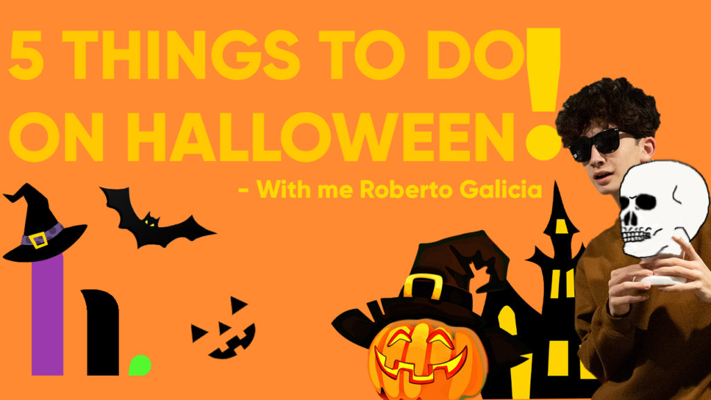 5 Things to do on Halloween - By Roberto Galicia
