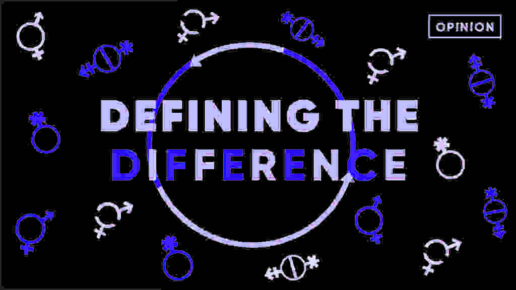 Defining the Difference: People should be open-minded about gender identity and expression because it’s a construct that means different things to different people