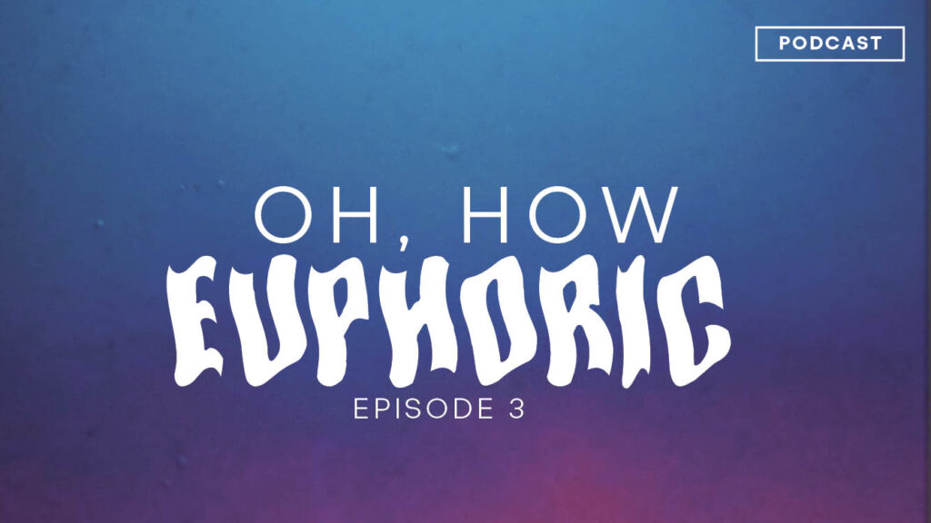 Oh How Euphoric! — Episode 3